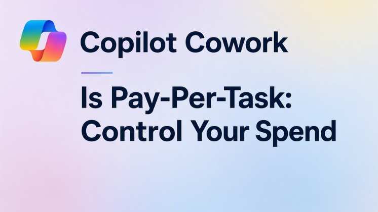 Copilot Cowork Is Pay-Per-Task — How to Control Spend Before It Gets Away from You